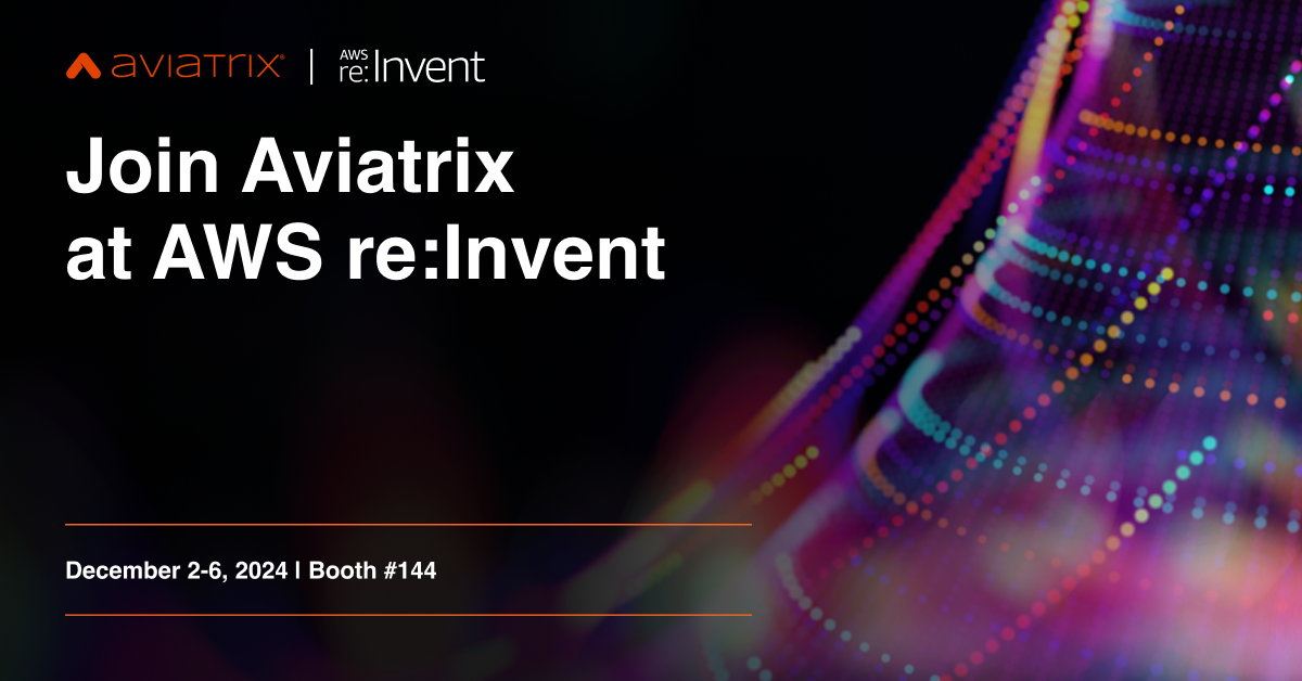 Join Aviatrix at AWS re:Invent 2024, booth 144