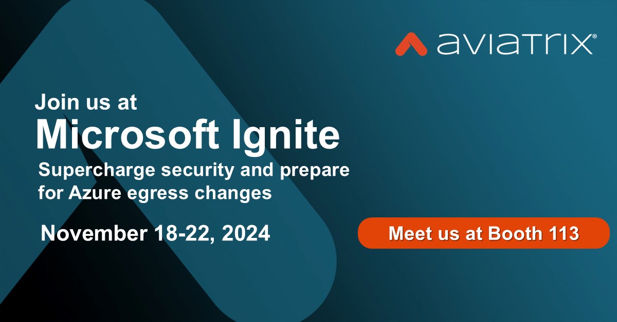 Aviatrix attending Microsoft Ignite from November 19-22, 2024, booth 113