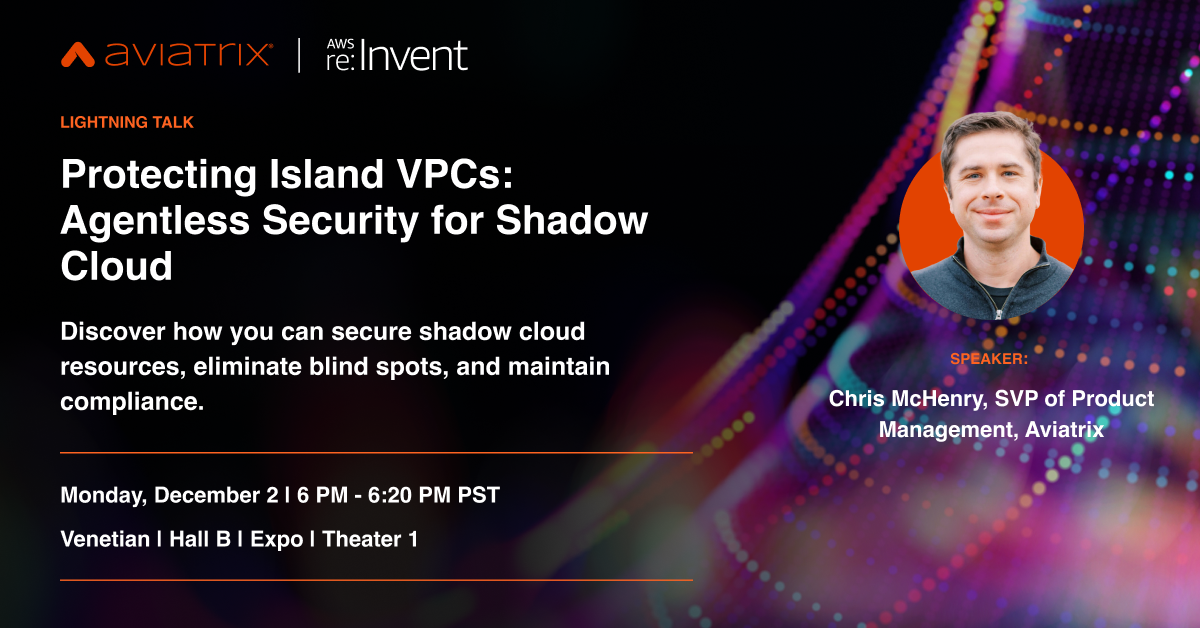 Lightning session at AWS re:invent by Chris McHenry on "Protecting island VPCs: Agentless security for shadow cloud Protecting island VPCs: Agentless security for shadow cloud"